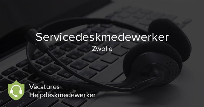 Servicedeskmedewerker vacature Zwolle